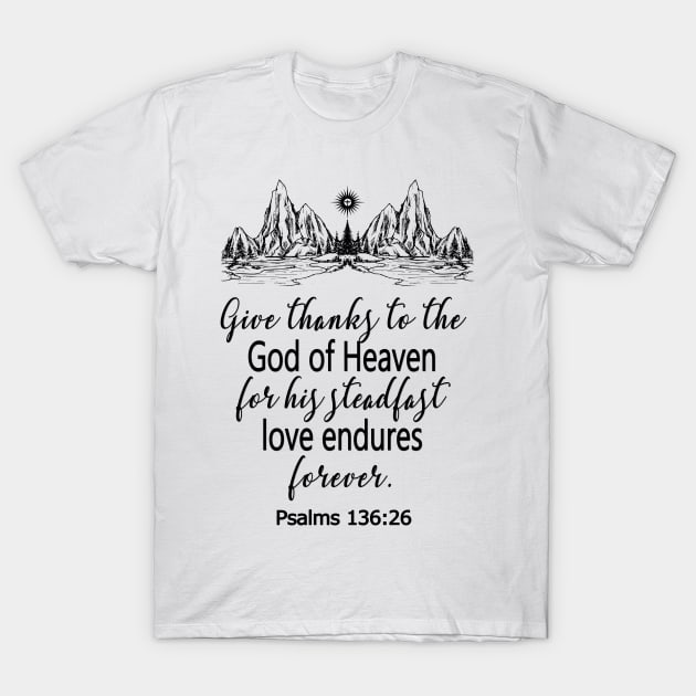 Christian Scripture Give Thanks To God Psalms 136 Cool Gift T-Shirt by Kimmicsts